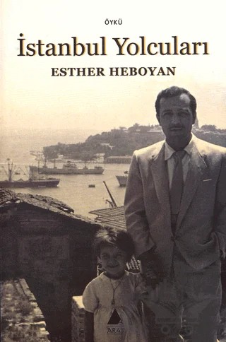 İstanbul Yolcuları – Esther Heboyan – Aras Yayıncılık kitap kapağı