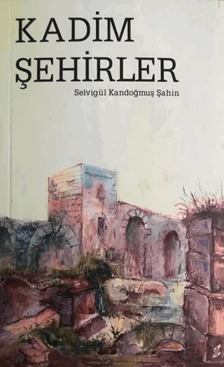 Kadim Şehirler – Selvigül Kandoğmuş Şahin – Okur Kitaplığı kitap kapağı