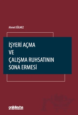İşyeri Açma ve Çalışma Ruhsatının Sona Ermesi – Ahmet Eğilmez – On İki Levha Yayınları kitap kapağı