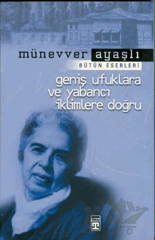 Geniş Ufuklara ve Yabancı İklimlere Doğru – Münevver Ayaşlı – Timaş Yayınları kitap kapağı