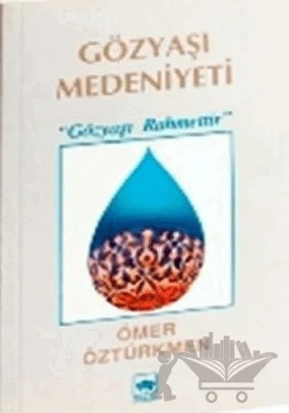 Gözyaşı Medeniyeti Gözyaşı Rahmettir – Ömer Öztürkmen – Ötüken Neşriyat kitap kapağı