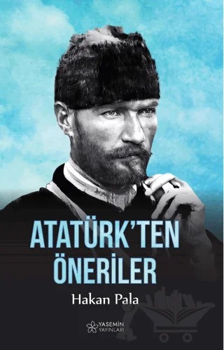 Atatürk’ten Öneriler – Hakan Pala – Yasemin Yayınları kitap kapağı