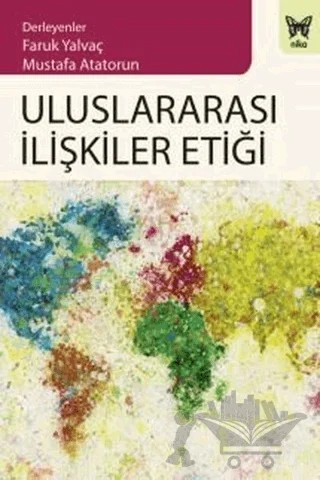 Uluslararası İlişkiler Etiği – Faruk Yalvaç, Mustafa Atatorun – Nika Yayınevi kitap kapağı