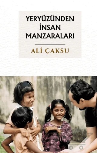 Yeryüzünden İnsan Manzaraları – Ali Çaksu – Çıra Yayınları kitap kapağı