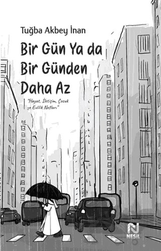 Bir Gün Ya Da Bir Günden Daha Az – Tuğba Akbey İnan – Nesil Yayınları kitap kapağı