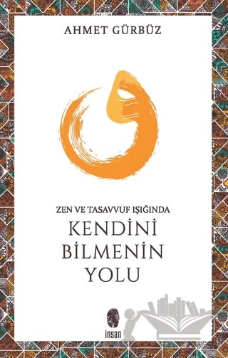 Zen ve Tasavvuf Işığında Kendini Bilmenin Yolu – Prof. Dr. Ahmet Gürbüz – İnsan Yayınları kitap kapağı