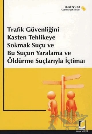 Trafik Güvenliğini Kasten Tehlikeye Sokmak Suçu ve Bu Suçun Yaralama ve Öldürme Suçlarıyla İçtimaı – Halil Polat – Adalet Yayınevi kitap kapağı