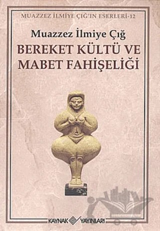 Bereket Kültü ve Mabet Fahişeliği – Muazzez İlmiye Çığ – Kaynak Yayınları kitap kapağı