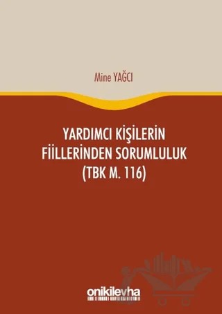 Yardımcı Kişilerin Fiillerinden Sorumluluk (TBK m. 116) – Mine Yağcı – On İki Levha Yayınları kitap kapağı
