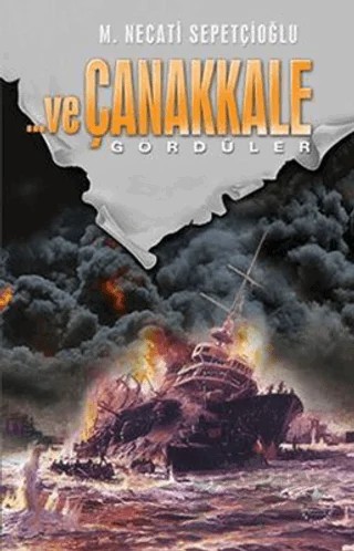 ... Ve Çanakkale Gördüler – Mustafa Necati Sepetçioğlu – İrfan Yayıncılık kitap kapağı