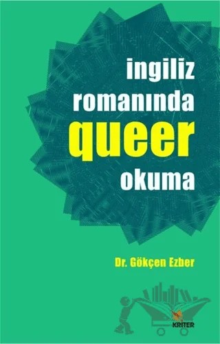 İngiliz Romanında Queer Okuma – Gökçen Ezber – Kriter Yayınları kitap kapağı