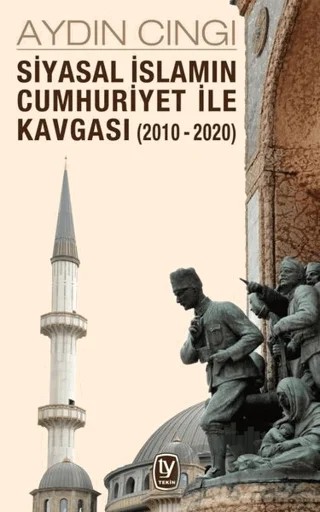 Siyasal İslamın Cumhuriyet ile Kavgası (2010-2020) – Aydın Cıngı – Tekin Yayınevi kitap kapağı