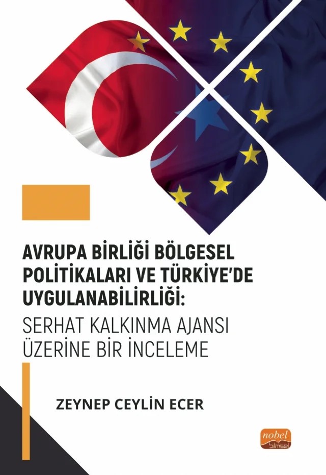 Avrupa Birliği Bölgesel Politikaları ve Türkiye’de Uygulanabilirliği: Serhat Kalkınma Ajansı Üzerine Bir İnceleme – Zeynep Ceylin Ecer – Nobel Bilimsel Eserler kitap kapağı