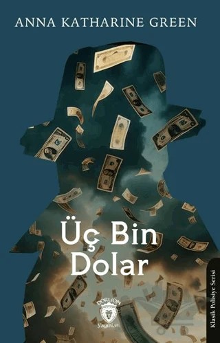 Üç Bin Dolar – Anna Katharine Green – Dorlion Yayınları kitap kapağı