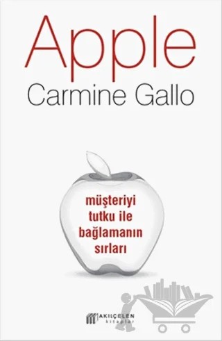 Apple : Müşteriyi Tutku ile Bağlamanın Sırları – Carmine Gallo – Akıl Çelen Kitaplar kitap kapağı