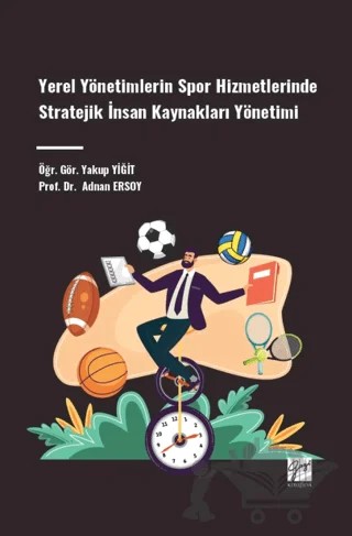 Yerel Yönetimlerin Spor Hizmetlerinde Stratejik İnsan Kaynakları Yönetimi – Adnan Ersoy, Yakup Yiğit – Gazi Kitabevi kitap kapağı