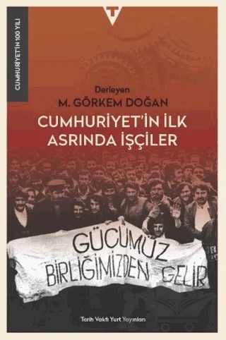 Cumhuriyet’in İlk Asrında İşçiler – M. Görkem Doğan – Tarih Vakfı Yurt Yayınları kitap kapağı