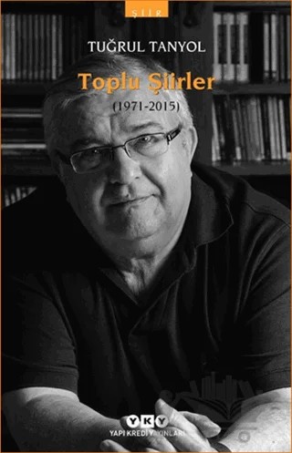 Toplu Şiirler (1971 - 2015) – Tuğrul Tanyol – Yapı Kredi Yayınları kitap kapağı