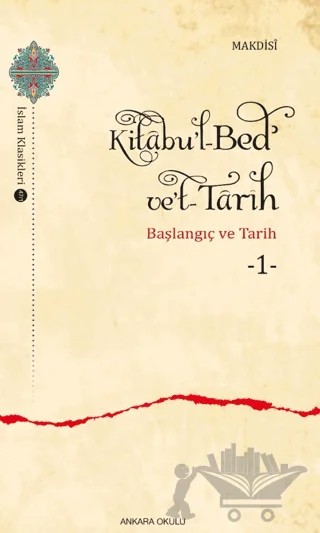 Kitabu'l-Bed' ve't-Tarih - 1 – Makdısi – Ankara Okulu Yayınları kitap kapağı