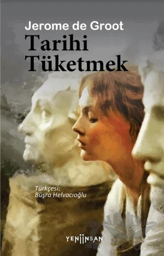 Tarihi Tüketmek – Jerome de Groot – Yeni İnsan Yayınevi kitap kapağı