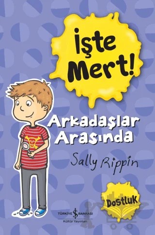 İşte Mert!: Arkadaşlar Arasında - Dostluk – Sally Rippin – İş Bankası Kültür Yayınları kitap kapağı