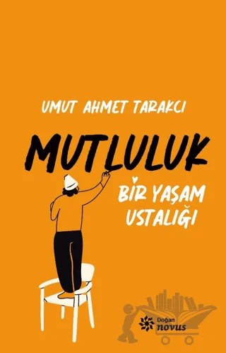 Bir Yaşam Ustalığı Mutluluk – Umut Ahmet Tarakçı – Doğan Novus kitap kapağı