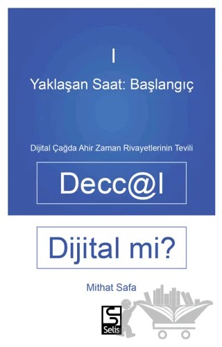 Yaklaşan Saat: Başlangıç - Deccal Dijital Mi? – Mithat Safa – Selis Kitaplar kitap kapağı