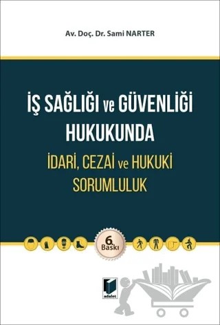 İş Sağlığı ve Güvenliği Hukukunda İdari, Cezai ve Hukuki Sorumluluk – Sami Narter – Adalet Yayınevi kitap kapağı