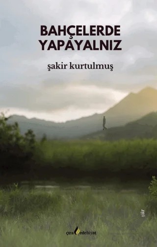 Bahçelerde Yapayalnız – Şakir Kurtulmuş – Çıra Yayınları kitap kapağı