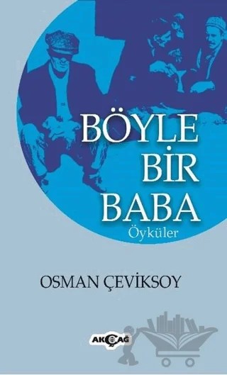 Böyle Bir Baba – Osman Çeviksoy – Akçağ Yayınları kitap kapağı