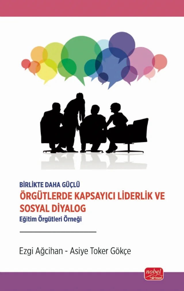 Birlikte Daha Güçlü - ÖRGÜTLERDE KAPSAYICI LİDERLİK VE SOSYAL DİYALOG - Eğitim Örgütleri Örneği – Ezgi Ağcihan, Asiye Toker Gökçe – Nobel Bilimsel Eserler kitap kapağı