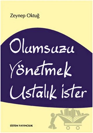 Olumsuzu Yönetmek Ustalık İster – Zeynep Oktuğ – Sistem Yayıncılık kitap kapağı