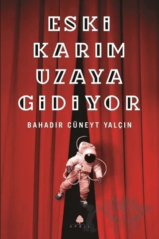 Eski Karım Uzaya Gidiyor – Bahadır Cüneyt Yalçın – April Yayıncılık kitap kapağı