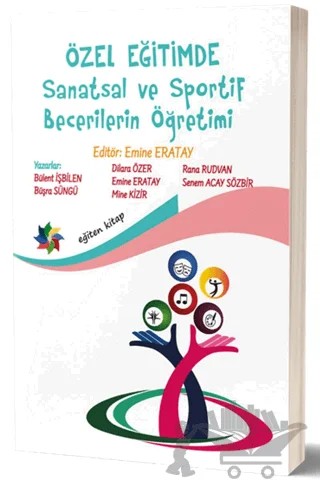 Özel Eğitimde Sanatsal ve Sportif Becerilerin Öğretimi – Bülent İşbilen, Büşra Süngü, Dilara Özer, Emine Eratay, Mine Kizir, Rana Rudvan, Senem Acay Sözbir – Eğiten Kitap kitap kapağı