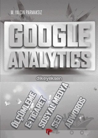 Google Analytics – M. Yalçın Parmaksız – Dikeyeksen Yayın Dağıtım kitap kapağı