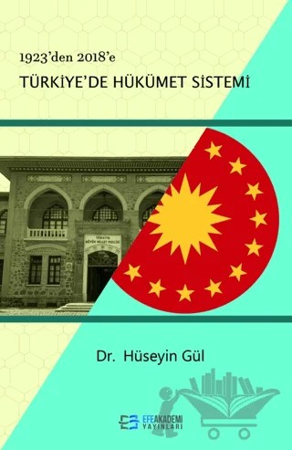 1923’den 2018’e Türkiye'de Hükümet Sistemi – Hüseyin Gül – Efe Akademi Yayınları kitap kapağı