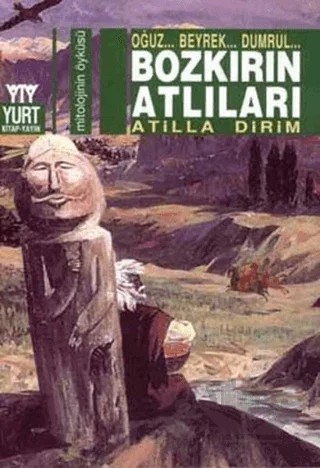 Bozkırın Atlıları Oğuz... Beyrek... Dumrul... – Atilla Dirim – Yurt Kitap Yayın kitap kapağı