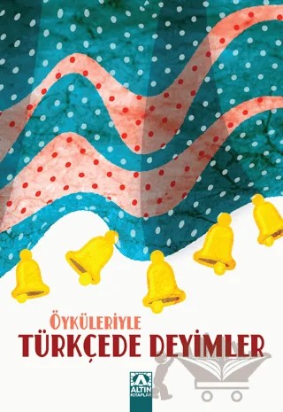 Öyküleriyle Türkçede Deyimler – Kolektif – Altın Kitaplar kitap kapağı