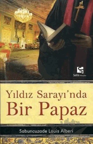 Yıldız Sarayı’nda Bir Papaz – Sabuncuzade Louis Alberi – Selis Kitaplar kitap kapağı