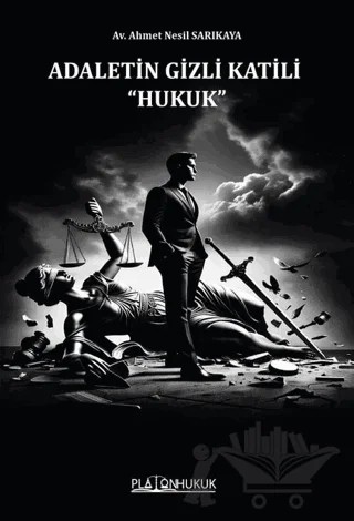 Adaletin Gizli Katili ''Hukuk'' – Ahmet Nesil Sarıkaya – Platon Hukuk kitap kapağı