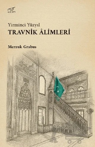 Yirminci Yüzyıl Travnik Alimleri – Merzuk Grabus – Uzam Yayınları kitap kapağı