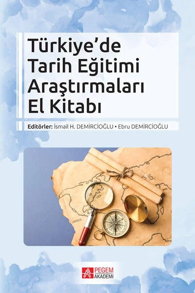 Türkiye’de Tarih Eğitimi Araştırmaları El Kitabı – İsmail H. Demircioğlu, Akif Pamuk, Aslı Avcı Akçalı, Aydın Güven – Pegem Akademi Yayıncılık kitap kapağı