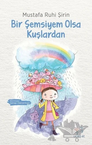 Bir Şemsiyem Olsa Kuşlardan – Mustafa Ruhi Şirin – Uçan At Yayınları kitap kapağı
