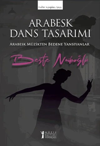 Arabesk Dans Tasarımı – Beste Naiboğlu – Müzik Eğitimi Yayınları kitap kapağı