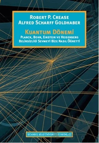 Kuantum Dönemi – Alfred Scharff Goldhaber, Robert P. Crease – İstanbul Bilgi Üniversitesi Yayınları kitap kapağı