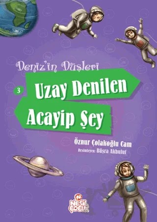 Deniz'in Düşleri 3: Uzay Denilen Acayip Şey – Öznur Çolakoğlu Cam – Nesil Çocuk Yayınları kitap kapağı