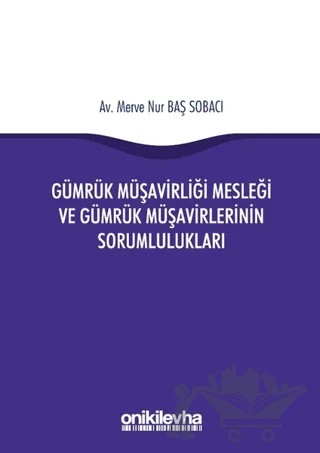 Gümrük Müşavirliği Mesleği ve Gümrük Müşavirlerinin Sorumlulukları – Merve Nur Baş Sobacı – On İki Levha Yayınları kitap kapağı
