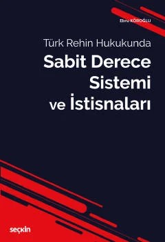 Türk Rehin HukukundaSabit Derece Sistemi ve İstisnaları – Ebru Köroğlu – Seçkin Yayıncılık kitap kapağı