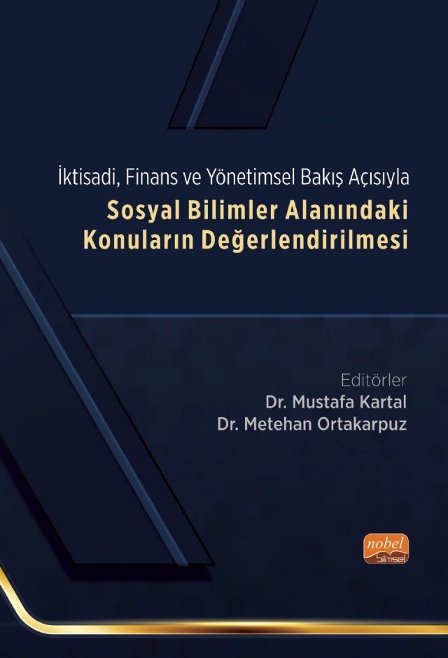 İktisadi, Finans ve Yönetimsel Bakış Açısıyla SOSYAL BİLİMLER ALANINDAKİ KONULARIN DEĞERLENDİRİLMESİ – Alper Gedik, Aslı Kavurmacı, Ayla Hançer, Derya Onocak, Ebru Kangal Erdem, Ebru Moğulkoç, Efe Can Kılınç, Esra Demircioğlu, H. Enes Erkoçak, İsmail Akbal, İsmail Safi, Merve Kulak, Metehan Ortakarpuz, Mukaddes Güler, Mustafa Kartal, Nazan Şahbaz Kılınç, Neslihan Arslan, Nisa Er Çakmaktepe, Özge Özbe – Nobel Bilimsel Eserler kitap kapağı