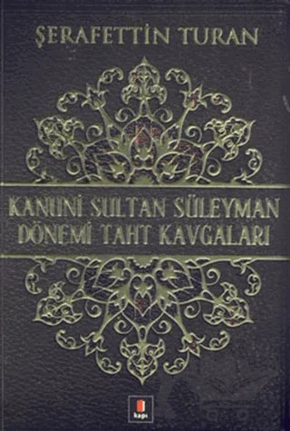 Kanuni Sultan Süleyman Dönemi Taht Kavgaları – Şerafettin Turan – Kapı Yayınları kitap kapağı